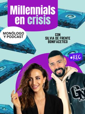 Millennial en Crisis. Un podcast de Silvia de Frente & Bonifacético