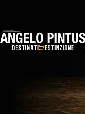 Angelo Pintus - Destinati All' Estinzione